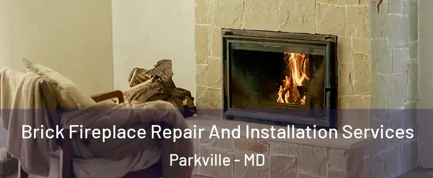  Brick Fireplace Repair And Installation Services Parkville - MD