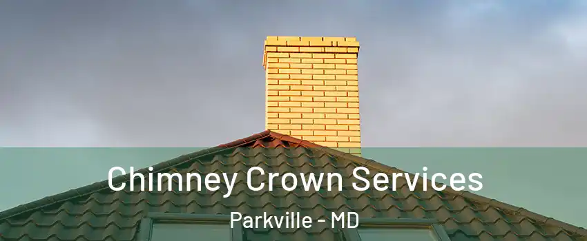  Chimney Crown Services Parkville - MD