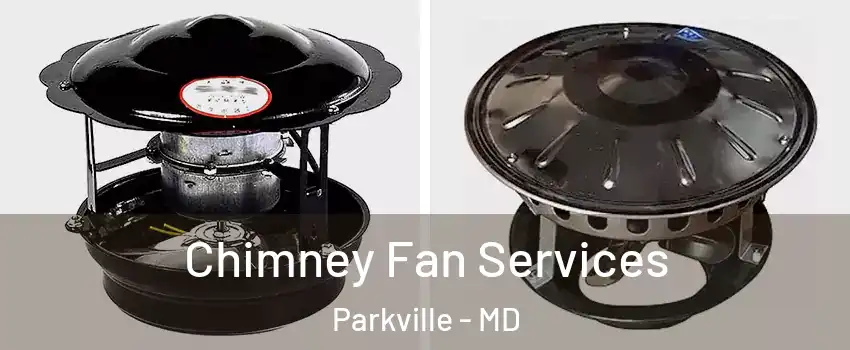  Chimney Fan Services Parkville - MD