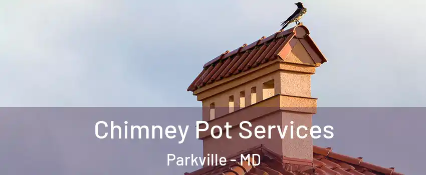  Chimney Pot Services Parkville - MD