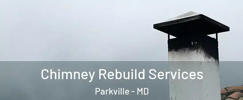  Chimney Rebuild Services Parkville - MD