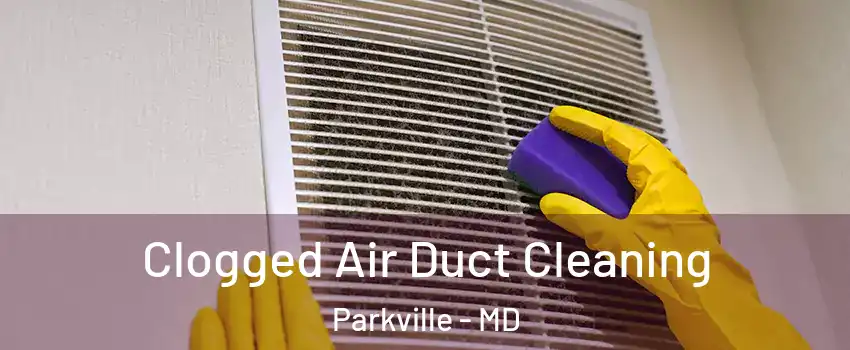  Clogged Air Duct Cleaning Parkville - MD