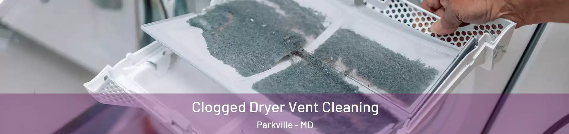  Clogged Dryer Vent Cleaning Parkville - MD