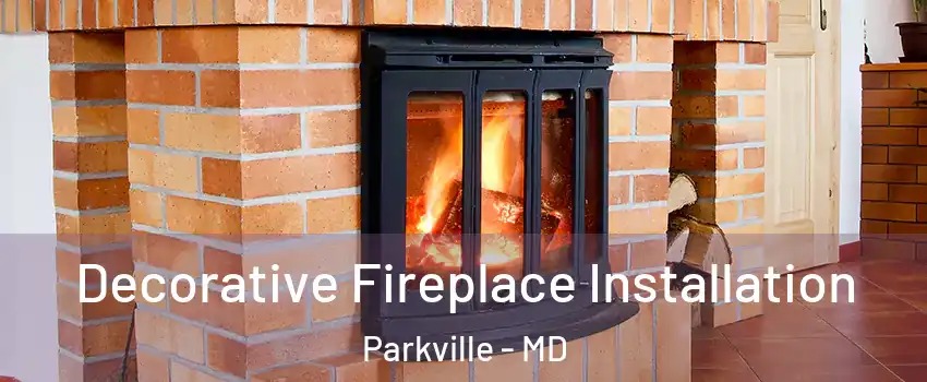  Decorative Fireplace Installation Parkville - MD