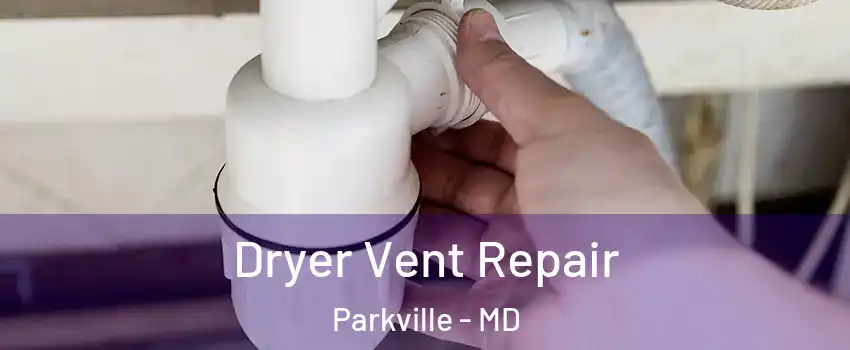  Dryer Vent Repair Parkville - MD