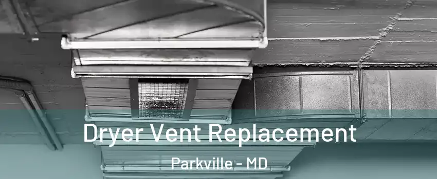 Dryer Vent Replacement Parkville - MD