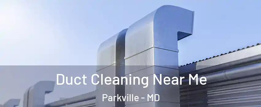  Duct Cleaning Near Me Parkville - MD