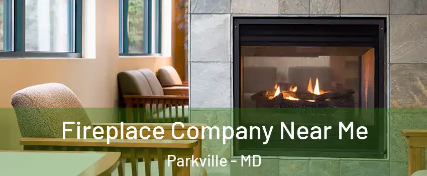  Fireplace Company Near Me Parkville - MD
