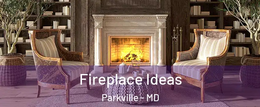  Fireplace Ideas Parkville - MD