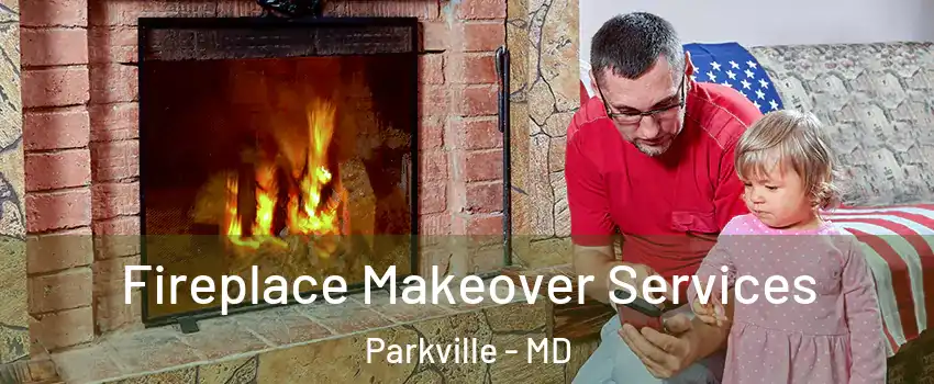  Fireplace Makeover Services Parkville - MD