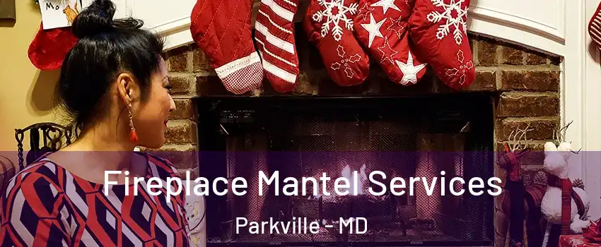  Fireplace Mantel Services Parkville - MD