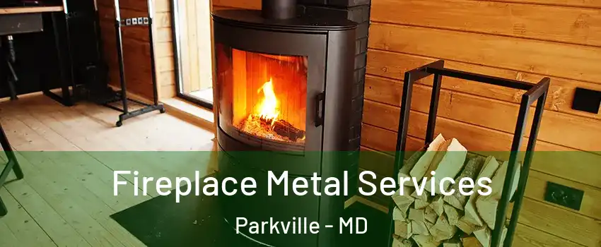  Fireplace Metal Services Parkville - MD