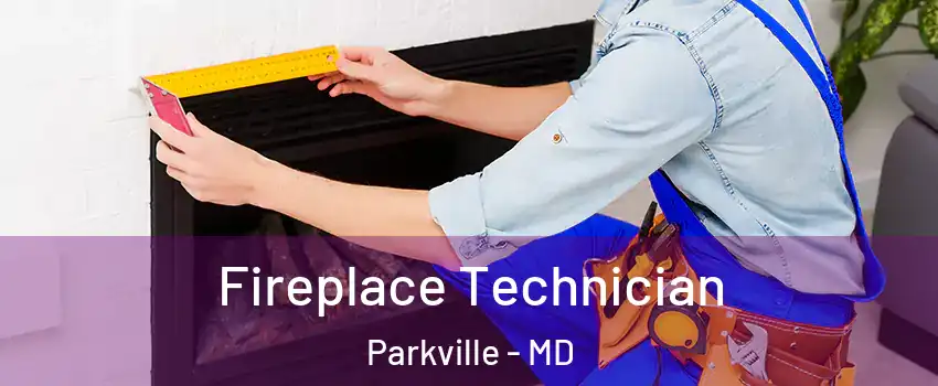 Fireplace Technician Parkville - MD