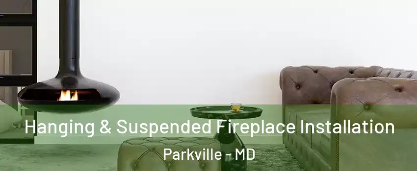  Hanging & Suspended Fireplace Installation Parkville - MD
