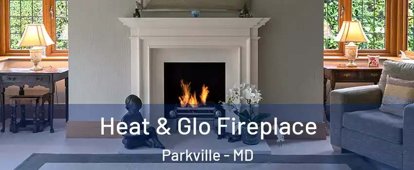  Heat & Glo Fireplace Parkville - MD