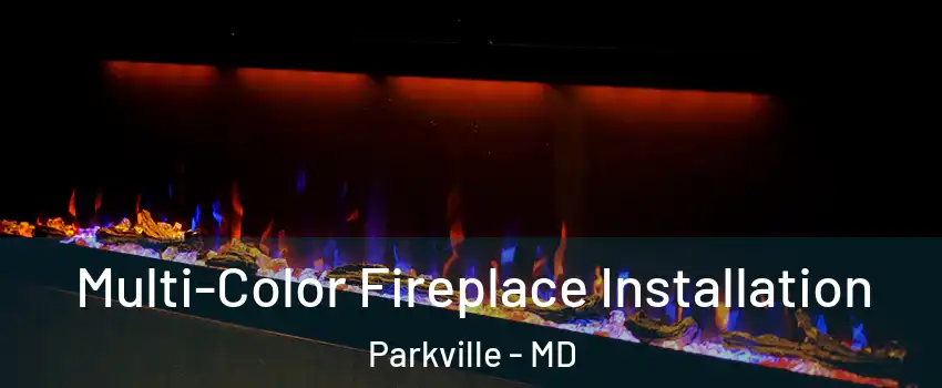  Multi-Color Fireplace Installation Parkville - MD