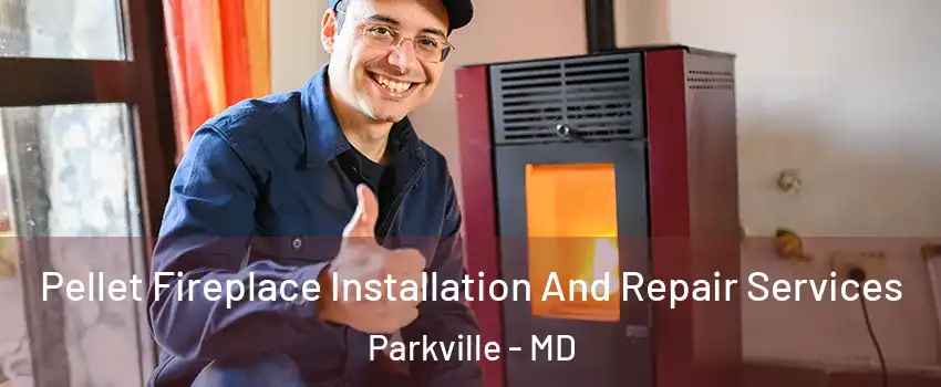  Pellet Fireplace Installation And Repair Services Parkville - MD
