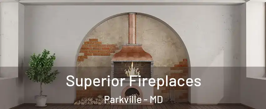  Superior Fireplaces Parkville - MD