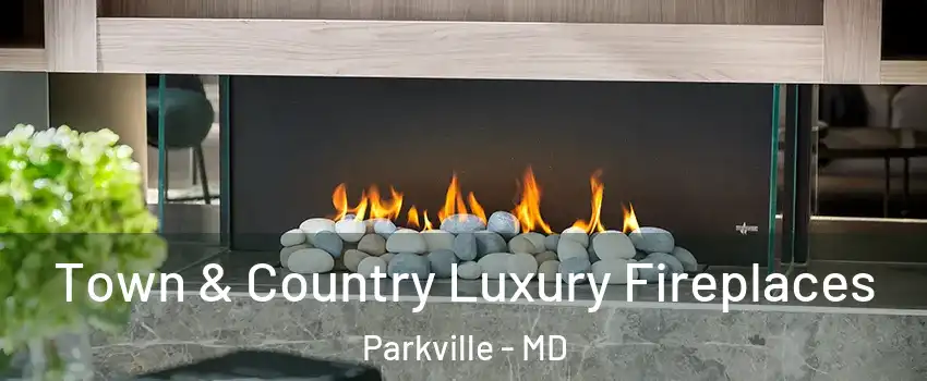  Town & Country Luxury Fireplaces Parkville - MD