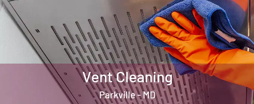  Vent Cleaning Parkville - MD