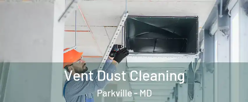  Vent Dust Cleaning Parkville - MD
