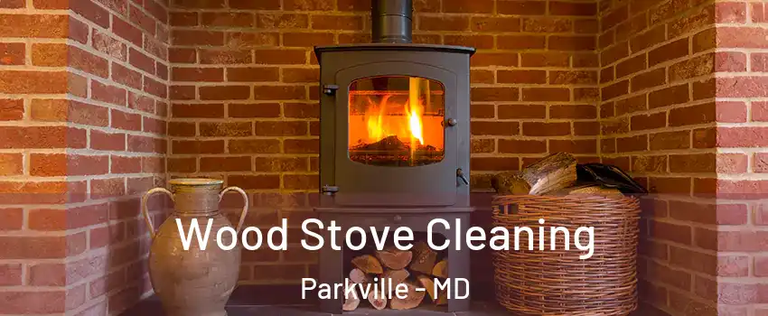  Wood Stove Cleaning Parkville - MD